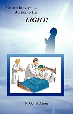 Unconscious, Yet AWAKE to the LIGHT N. Gamil Dawes New Book 9781426968822
