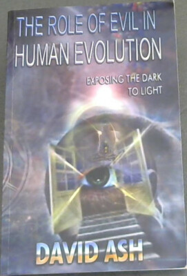 The Role of Evil in Human Evolution -Exposing the Dark to Light-