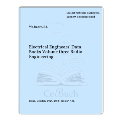 Wedmore, E.B.: Electrical Engineers' Data Books Volume three Radio Engineering