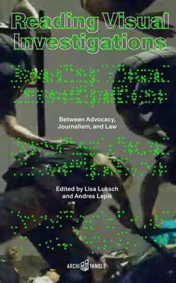 Reading Visual Investigations | Between Advocacy, Journalism, and Law | Buch