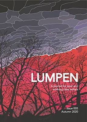 Lumpen, Issue 005, Autumn 2020: A Journal for Poor and Working C