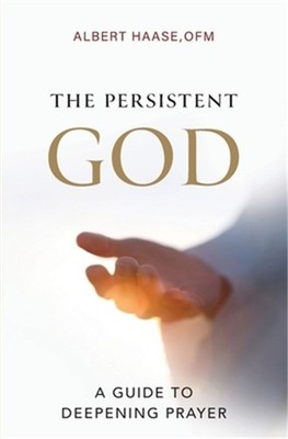 The Persistent God: A Guide to Deepening Prayer (Paperback or Softback)