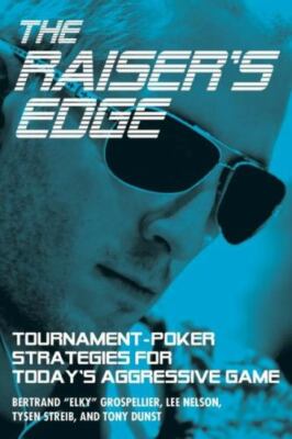 The Raiser's Edge: Tournament-Poker Strategies for Today's Aggressive Game, Gros