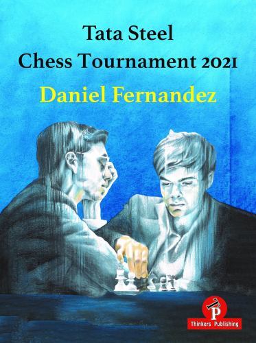 Tata Steel Chess Tournament 2021 by Daniel Fernandez (2022, Trade Paperback)
