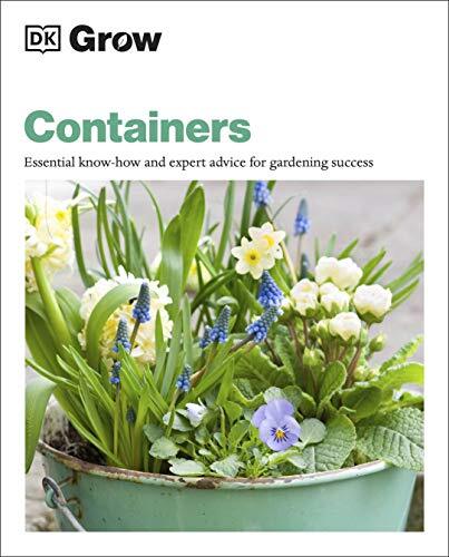 Grow Containers: Essential Know-how and Expert Advice for Gardening Success By