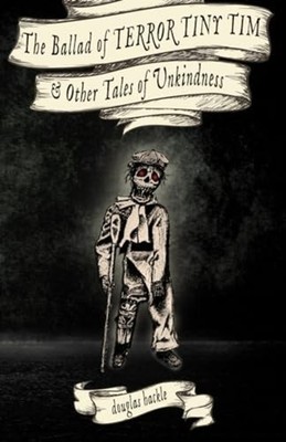 The Ballad of TERROR TINY TIM & Other Tales of Unkindne -  NEW DOUGLAS. HACKLE