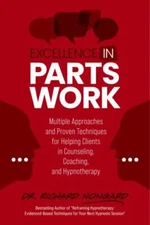 Excellence in Parts Work: Multiple Approaches and Proven Techniques for...