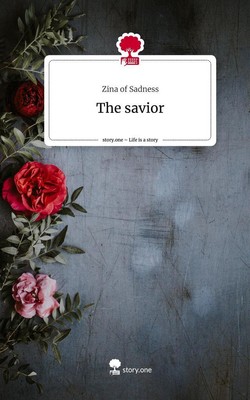 The savior. Life is a Story - story.one | Zina of Sadness | 2023 | englisch