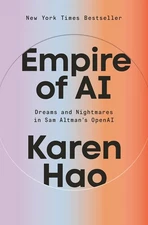 Empire of AI: Dreams and Nightmares in Sam Altman's OpenAI Hardcover – May 20, 2