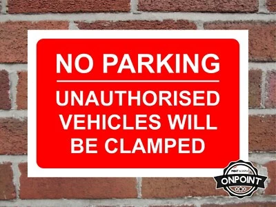 ONPOINT PRINT & DISPLAY LTD No Parking Unauthorised Vehicles Will Be Clamped Correx Safety Sign.