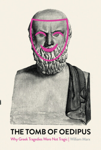 Thumbnail - The Tomb Of Oedipus: Why Greek Tragedies Were Not Tragic By Marx,