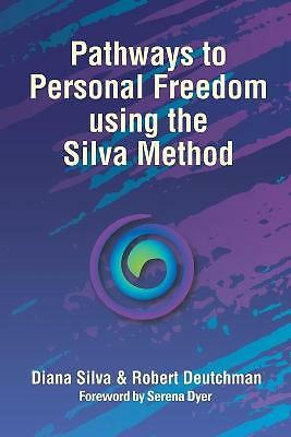 Pathways to Personal Freedom Using the Silva Method by Robert Deutchman,...