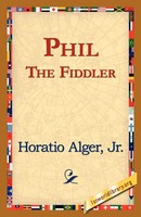 Horatio Jr. Alger | Phil The Fiddler | Taschenbuch | Englisch (2006)
