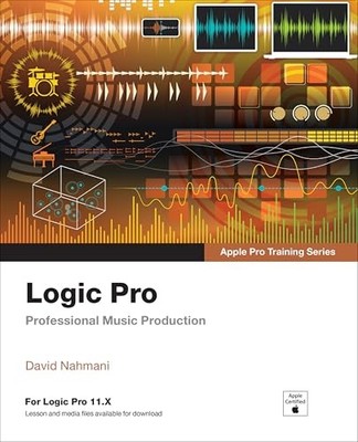 Logic Pro - Apple Pro Training: Professional Music Production by David Nahmani