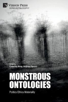 Monstrous Ontologies: Politics Ethics Materiality (Philosophy) by Caterina Nirta