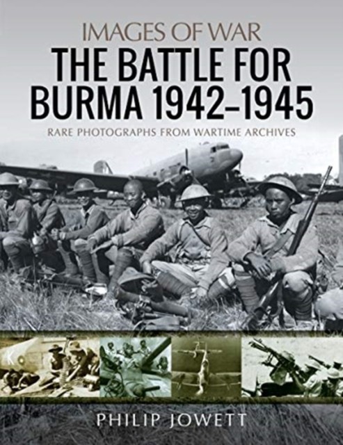 The Battle for Burma, 1942-1945 by Philip Jowett (Paperback Book)