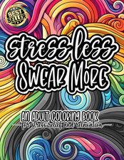 Stress Less, Swear More: an Adult Swear Word Coloring Book for Stress Relief and