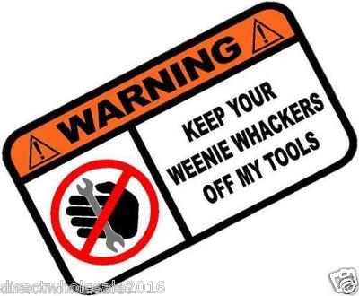 Keep Your Weenie Whackers Off My Tools Sticker Vinyl Decal 7'' Emblem
