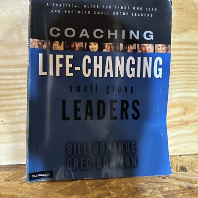 Coaching Life-Changing Small Group Leaders : A Practical Guide for Those Who...