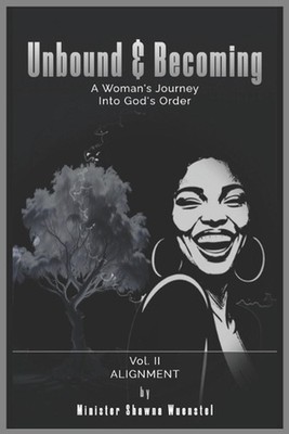 Unbound & Becoming - Volume II: Alignment: Identity Before Assignment by Shawna 