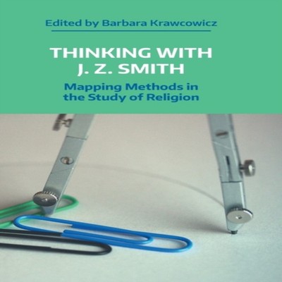 Thinking with J.Z. Smith Mapping Methods in the Study of Religion