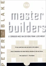 Master Builders: Le Corbusier, Mies Van Der Rohe, and Frank Lloyd Wright...