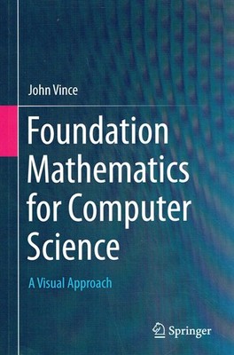 Vince, John - Foundation Mathematics for Computer Science: A Visual Approach