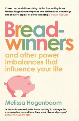 Breadwinners | And Other Power Imbalances That Influence Your Life | Hogenboom
