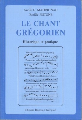 Le Chant grégorien : Historique et pratique. Madrignac, André G. und Danièle Pis