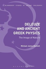 Deleuze and Ancient Greek Physics: The Image of Nature by Michael James Bennett 