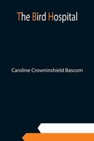 Caroline Crowninshield Bascom | The Bird Hospital | Taschenbuch | Englisch
