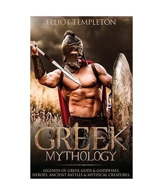 Greek Mythology: Legends of Greek Gods & Goddesses, Heroes, Ancient Battles & My