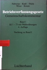 Betriebsverfassungsgesetz; §§ 1 - 73 mit Wahlordnungen. Gemeinschaftskommentar;