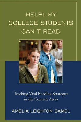 Help! My College Students Can T Read: Teaching Vital Reading Strategies in the