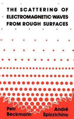 The Scattering of Electromagnetic Waves from Rough Surfaces (Artech House Radar 