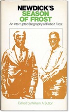 NEWDICK'S SEASON OF FROST: AN INTERRUPTED BIOGRAPHY OF ROBERT FROST 1976 1st edn