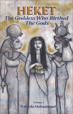 HEKET: THE GODDESS WHO BIRTHED THE GODS By Yolanda Muhammad Excellent Condition