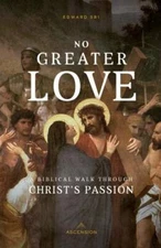 No Greater Love: A Biblical Walk Through Christ's Passion - VERY GOOD