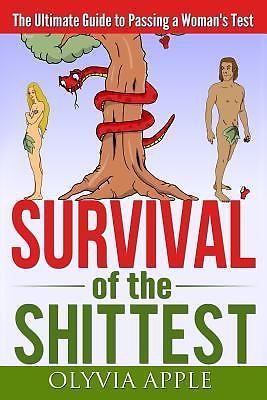 Survival of the Shittest: The Ultimate Guide to Passing a Woman's Test, Apple, O