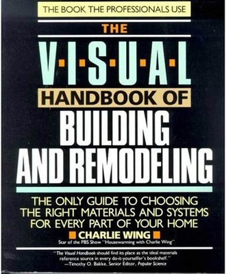 The Visual Handbook of Building and Remodeling: The Only Guide to Choosing t...