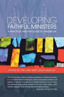 Developing Faithful Ministers: A Theological And Practical Handbook