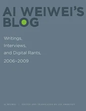 Ai Weiwei's Blog: Writings, Interviews, and Digital Rants, 2006-2009 by Weiwei A