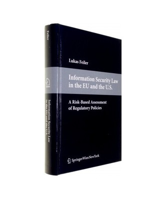 Information Security Law in the EU and the U.S.: A Risk-Based Assessment of Regu
