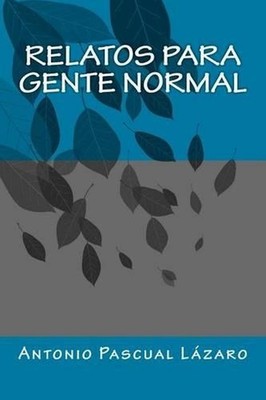 relatos para gente normal by Antonio Pascual Lazaro (Spanish) Paperback Book