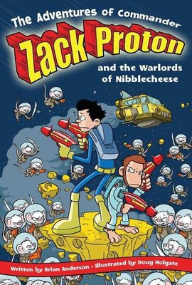 The Adventures Of Commander Zack Proton and the Warlords of Nibblecheese by Bria
