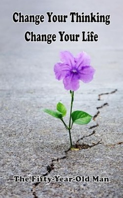 Change Your Thinking Change Your Life -  NEW Fifty-Year-Old  2021