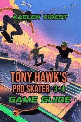Tony Hawk's Pro Skater 3+4 Game Guide: Unlock Tricks, Combos, Secrets, and Stree