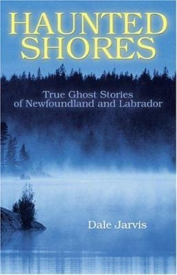 Haunted Shores: True Ghost Stories of Newfoundland and Labrador by Dale Jarvis - Imagen 1 de 1