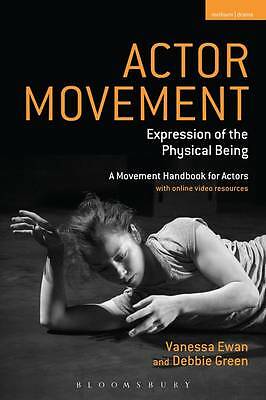 Actor Movement: Expression of the Physical Being by Vanessa Ewan, Debbie...
