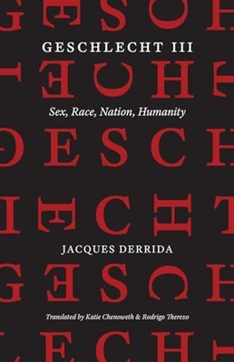 Geschlecht III: Sex, Race, Nation, Humanity by Derrida